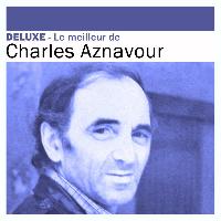 Charles Aznavour - Deluxe: le meilleur de Charles Aznavour
