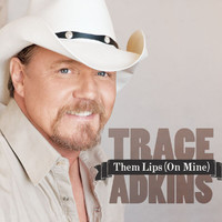 Trace Adkins - Them Lips (On Mine)