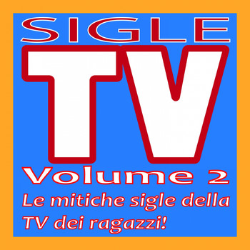 Various Artists - Sigle TV, Vol. 2 (Le mitiche sigle della tv dei ragazzi!)