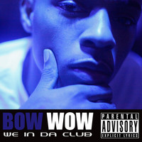 Bow Wow - We In Da Club (Explicit)
