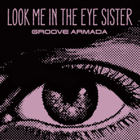 Groove Armada - Look Me in The Eye Sister