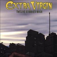 Extra Virgin - Twelve Stories High