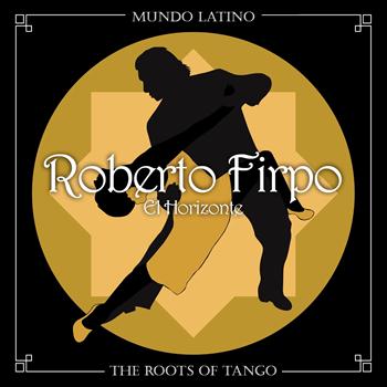 Roberto Firpo - The Roots of Tango - El Horizonte