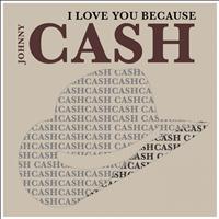 Johnny Cash - I Love You Because