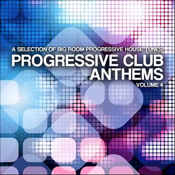 Various Artists - Progressive Club Anthems, Vol. 4 (A Selection of Big Room Progressive House Tunes)
