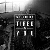 Superlux - Tired of You