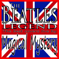 Magical Mystery - The Beatles Legend (The Best Covers Live By Magical Mystery)