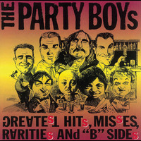 The Party Boys - Greatest Hits, Misses, Raritied And "B" Sides