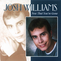 Josh Williams - Now That Your Gone