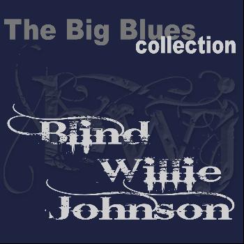 Blind Willie Johnson - Blind Willie Johnson (The Big Blues Collection)