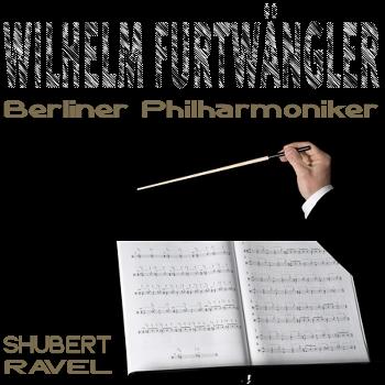 Wilhelm Furtwängler, Berliner Philharmoniker - Schubert, Ravel