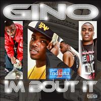 Gino - Im Bout It