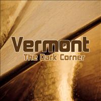 Vermont - The Dark Corner - Single