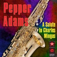 Pepper Adams - A Salute to Charles Mingus