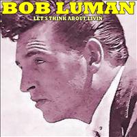 Bob Luman - Let's Think About Livin