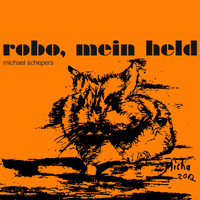Michael Schepers - Robo mein Held