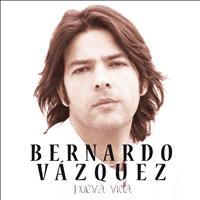 Bernardo Vázquez - Nueva Vida