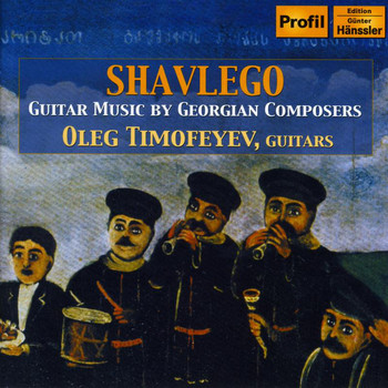 Oleg Timofeyev - Timofeyev, Oleg: Shavlego - Guitar Music by Georgian Composers