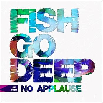 Fish Go Deep - No Applause