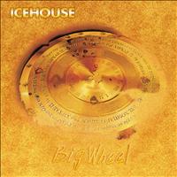 IceHouse - Big Wheel