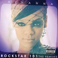 Rihanna - Rockstar 101 The Remixes (The Remixes [Explicit])