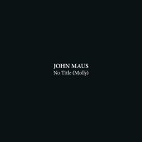 John Maus - No Title (Molly) / Mental Breakdown