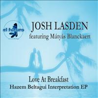 Josh Lasden featuring Mátyás Blanckaert - Love at Breakfast - Hazem Beltagui Interpretation EP