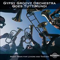 Gypsy Groovz Orchestra - Night Train for Lovers and Thieves