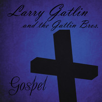 Larry Gatlin & The Gatlin Brothers - Larry Gatlin & The Gatlin Brothers: Gospel