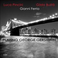 Luca Pincini, Gilda Buttà - Gershwin, Ferrio : Playing George Gershwin