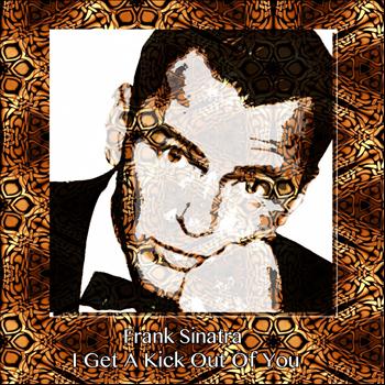 Frank Sinatra - I Get a Kick Out of You