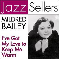 Mildred Bailey - I've Got My Love to Keep Me Warm (Jazzsellers)