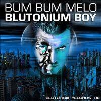 Blutonium Boy - Bum Bum Melo