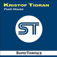 Kristof Tigran - Fuck House (Dub Mix)
