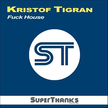 Kristof Tigran - Fuck House (Dub Mix)