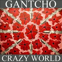 Gantcho - Crazy World (Original Mix)