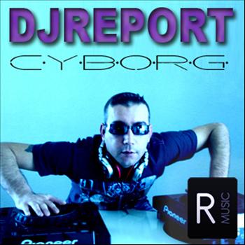 DJ Report - Cyborg