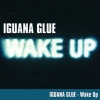 Iguana Glue - Wake Up!