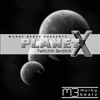 Twitchin Skratch - Planet X