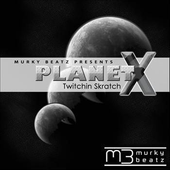 Twitchin Skratch - Planet X