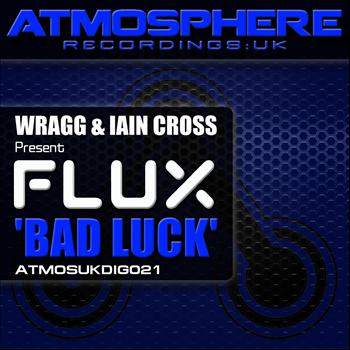Wragg & Iain Cross Present: FLUX - Bad Luck