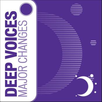 Deep Voices - Major Changes