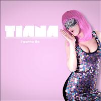 Tiana - I Wanna Go