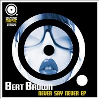 Bert Brown - Never Say Never EP