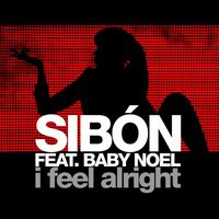 Sibón - I feel alright (feat. Baby Noel)