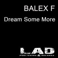 BALEX F - Dream Some More