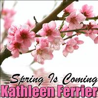 Kathleen Ferrier - Spring Is Coming