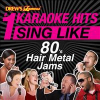 The Karaoke Crew - Drew's Famous #1 Karaoke Hits: Sing Like 80's Hair Metal Jams