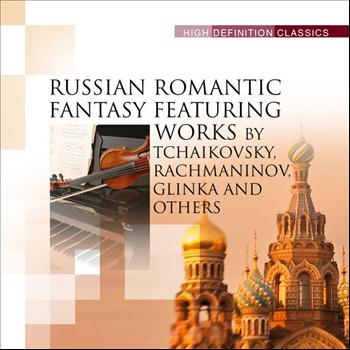 Various Artists - Russian Romantic Fantasy Featuring Works by Tchaikovsky, Rachmaninov, Glinka and others