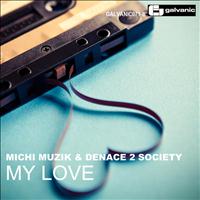 Michi Muzik & Denace 2 Society - My Love